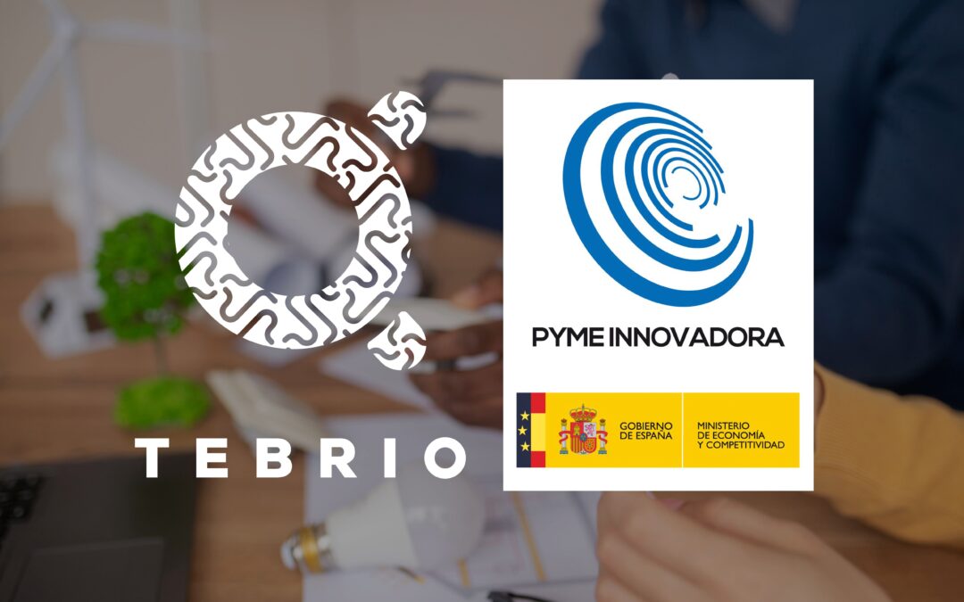 TEBRIO RECIBE EL SELLO PYME INNOVADORA POR PARTE DEL MINISTERIO DE CIENCIA E INNOVACIÓN