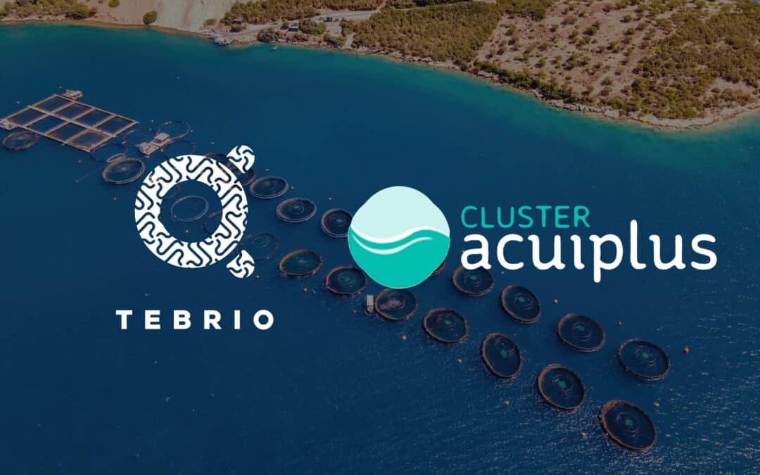 TEBRIO ENTRA A FORMAR PARTE DEL CLÚSTER ACUIPLUS, UNO DE LOS GRANDES ACTORES DE LA ACUICULTURA EN ESPAÑA
